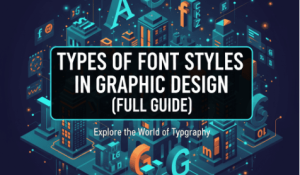 Types of Font Styles in Graphic Design (Full Guide